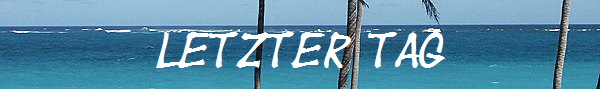 Letzter Tag