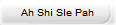 Ah Shi Sle Pah