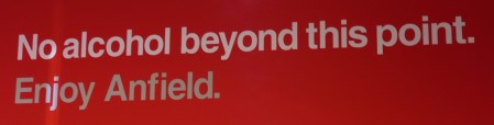 no alcohol beyond this point Anfield Road Stadium no alcohol beyond this point Anfield Road Stadium